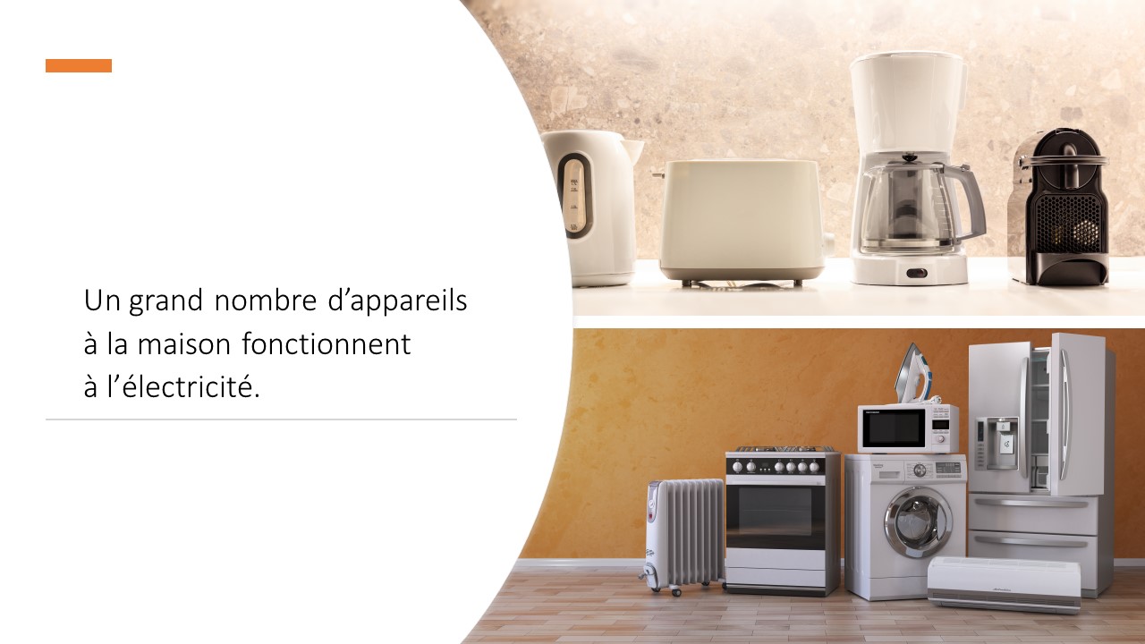 Photo montrant de petits appareils électriques : une bouilloire, un grille-pain, un percolateur, une machine à espresso. Photo montrant des appareils électriques : un appareil de chauffage, une cuisinière, une laveuse, un micro-ondes, un fer à repasser, un réfrigérateur.  