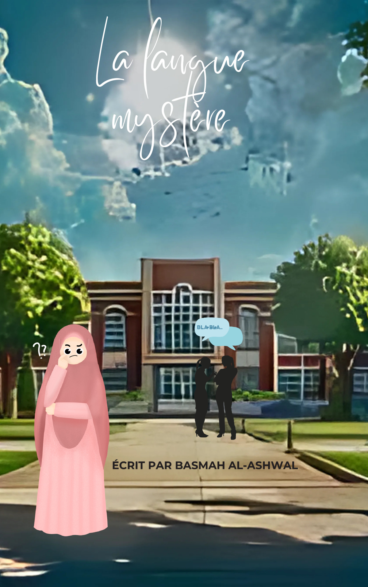 Illustration de couverture du récit La langue mystère. Devant une école, une jeune fille portant un hijab rose semble inquiète et confuse. À l'arrière-plan, deux silhouettes discutent avec une bulle contenant « Bla-bla », tandis que le titre apparaît en blanc dans le ciel.